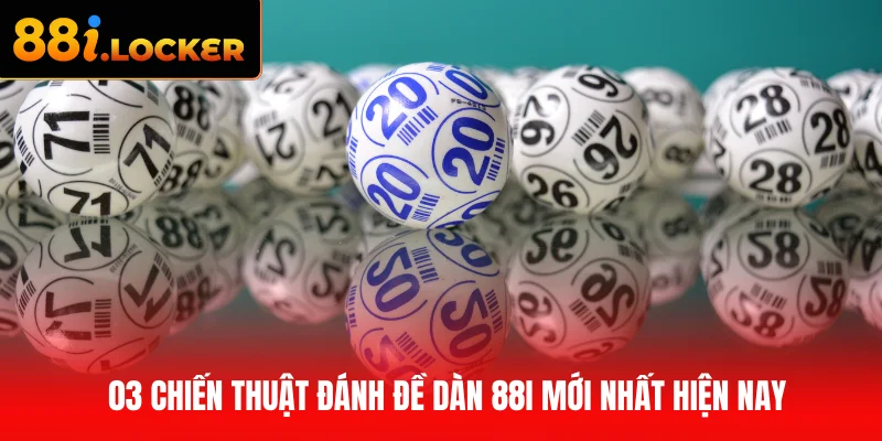 03 chiến thuật đánh đề dàn 88I mới nhất hiện nay