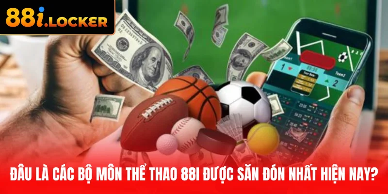Danh sách bộ môn thể thao 88I được săn đón nhất hiện nay