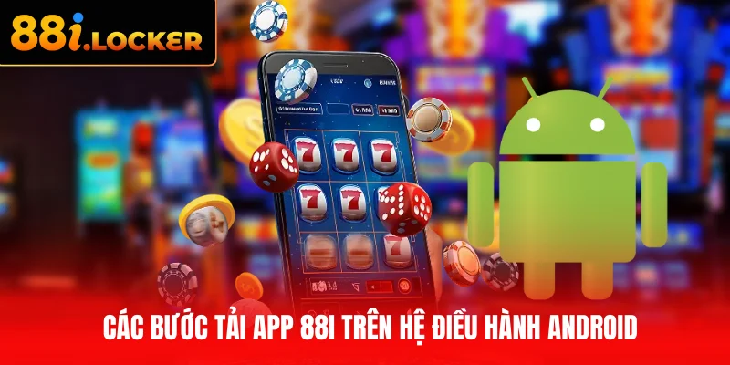 Các bước tải app 88I trên hệ điều hành Android