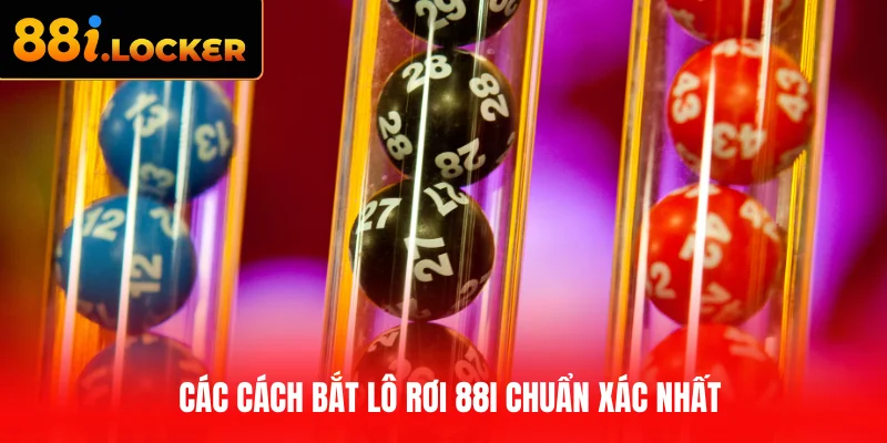Các cách bắt lô rơi 88I chuẩn xác nhất