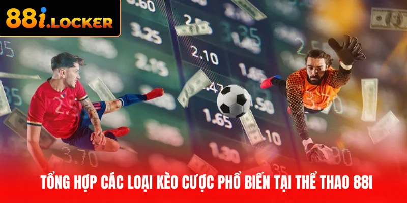 Tổng hợp các loại kèo cược phổ biến tại Thể Thao 88I
