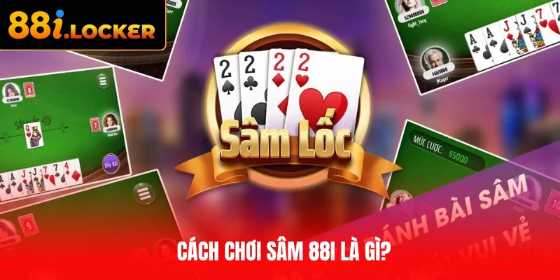Đôi nét về cách chơi Sâm 88I