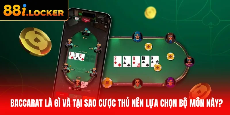 Baccarat là gì và tại sao cược thủ nên lựa chọn bộ môn này?