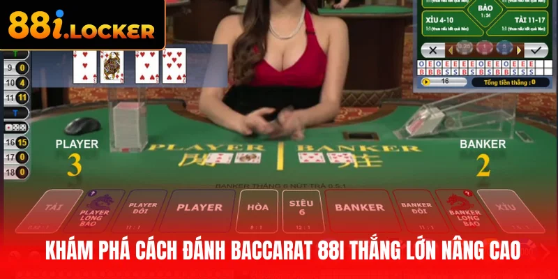 Khám phá cách đánh Baccarat 88I thắng lớn nâng cao