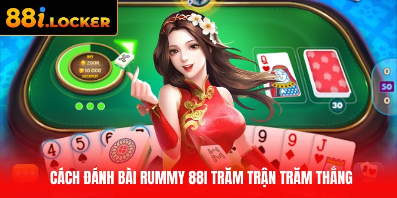 Cách đánh bài Rummy 88I trăm trận trăm thắng