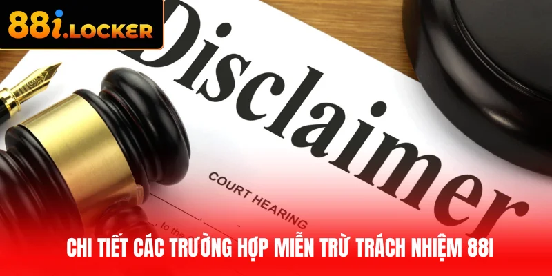 Chi tiết các trường hợp miễn trừ trách nhiệm 88I