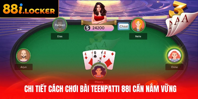 Chi tiết cách chơi bài TeenPatti 88I cần nắm vững