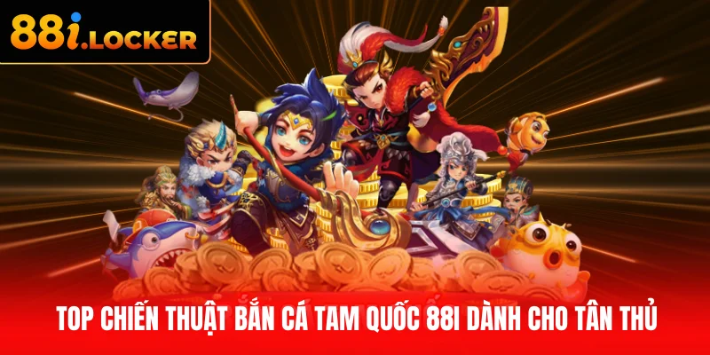 Chiến thuật bắn cá Tam Quốc 88I