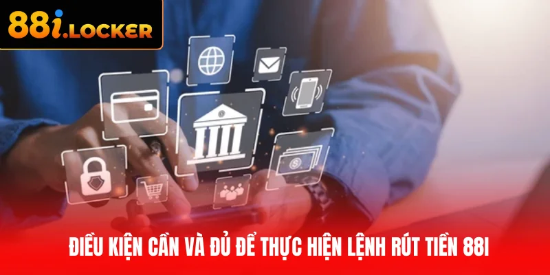 Điều kiện cần và đủ để thực hiện lệnh rút tiền 88I