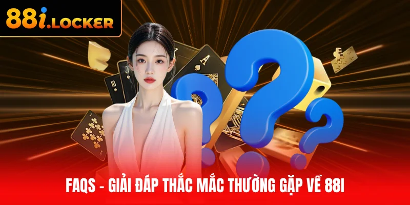 Faqs - Giải đáp thắc mắc thường gặp về 88I