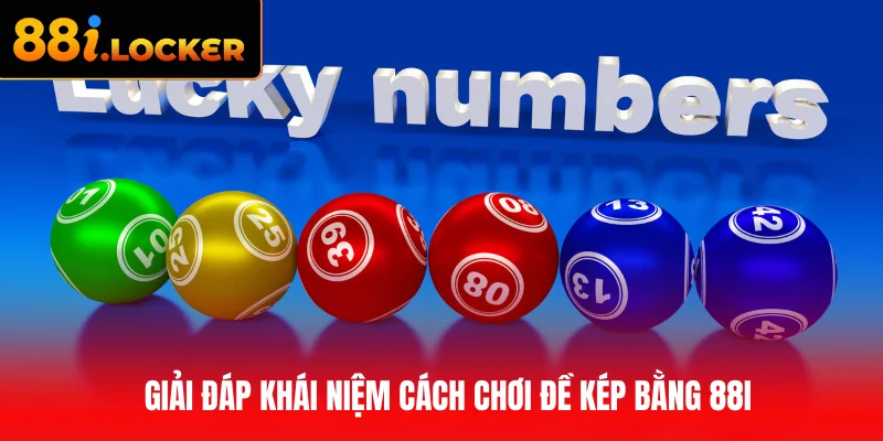Giải đáp khái niệm cách chơi đề kép bằng 88I cho người mới