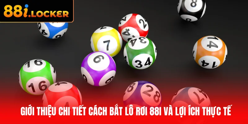 Giới thiệu chi tiết cách bắt lô rơi 88I và lợi ích thực tế