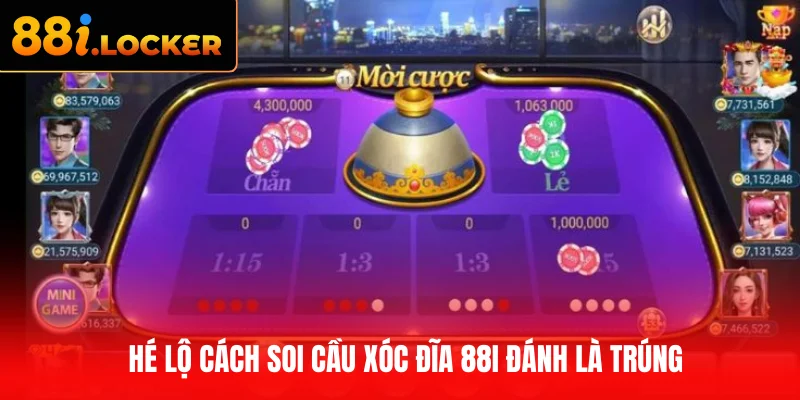 Hé lộ cách soi cầu Xóc đĩa 88I đánh là trúng