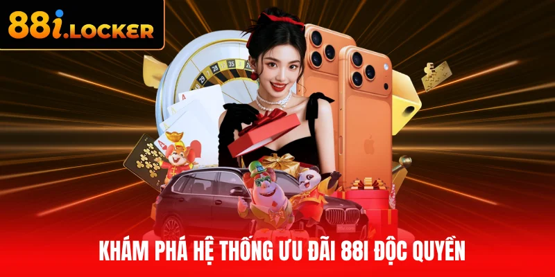Khám phá hệ thống ưu đãi 88I độc quyền