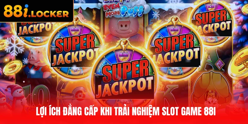 Lợi ích đẳng cấp khi trải nghiệm slot game 88I