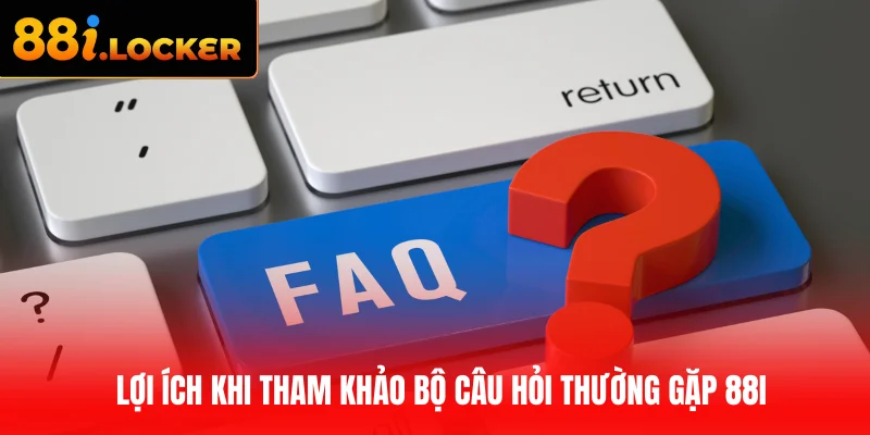 Lợi ích khi tham khảo bộ câu hỏi thường gặp 88I