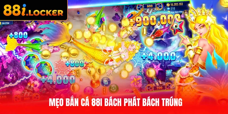 Mẹo bắn cá 88I bách phát bách trúng