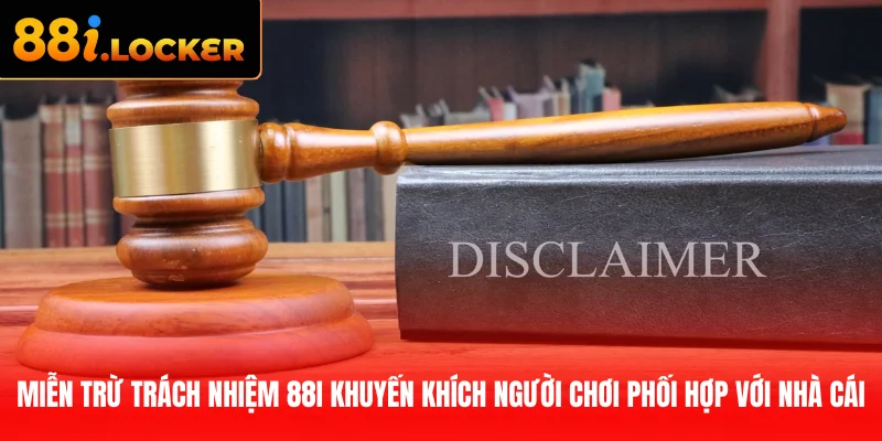 Miễn trừ trách nhiệm 88I khuyến khích người chơi phối hợp với nhà cái