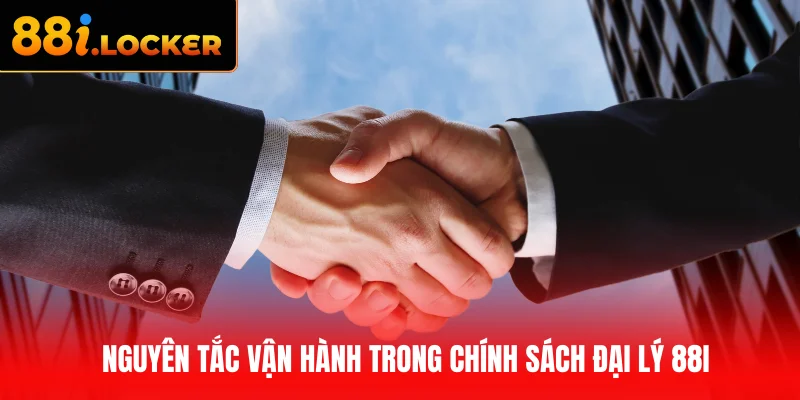 Nguyên tắc vận hành trong chính sách đại lý 88I