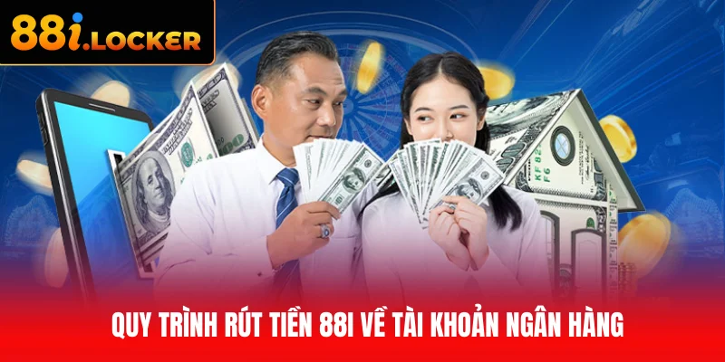 Quy trình rút tiền 88I về tài khoản ngân hàng