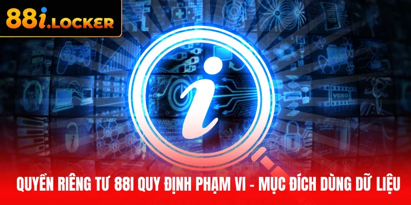 Quyền riêng tư 88I quy định phạm vi - mục đích dùng dữ liệu