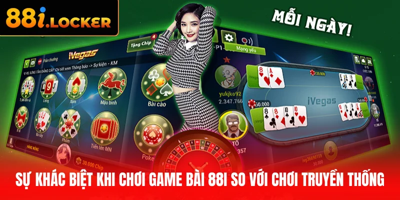 Sự khác biệt khi chơi game bài 88I so với chơi truyền thống