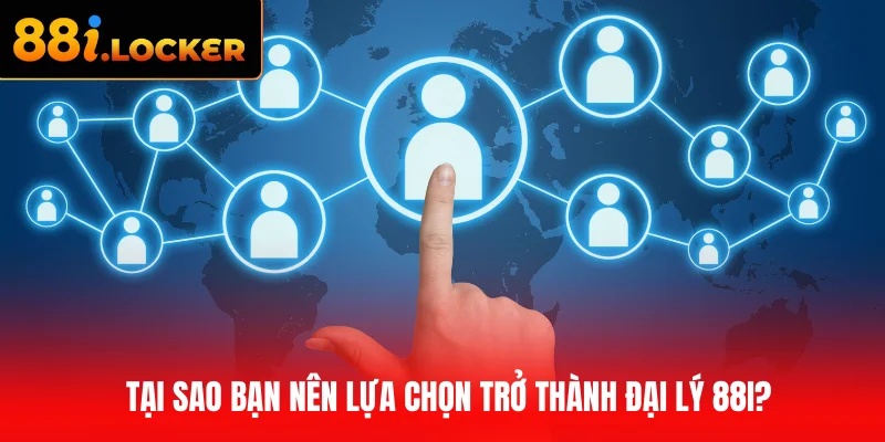 Tại sao bạn nên lựa chọn trở thành đại lý 88I?