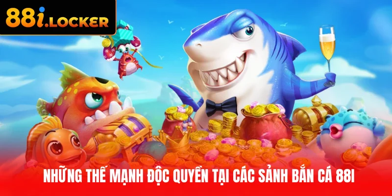 Những thế mạnh độc quyền tại các sảnh bắn cá 88I