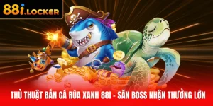 Thủ thuật bắn cá Rùa Xanh 88I