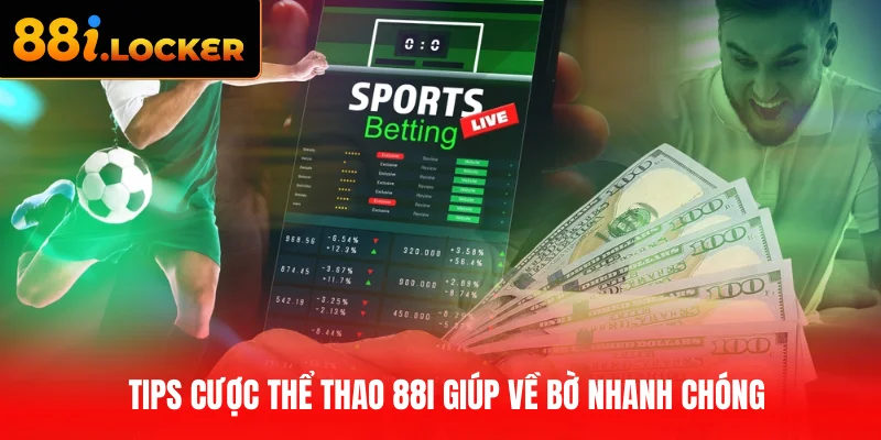 Tips cược thể thao 88I giúp về bờ nhanh chóng