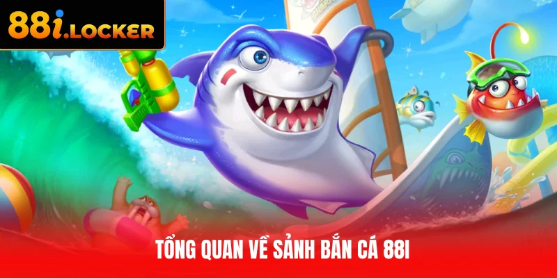Tổng quan về sảnh Bắn Cá 88I