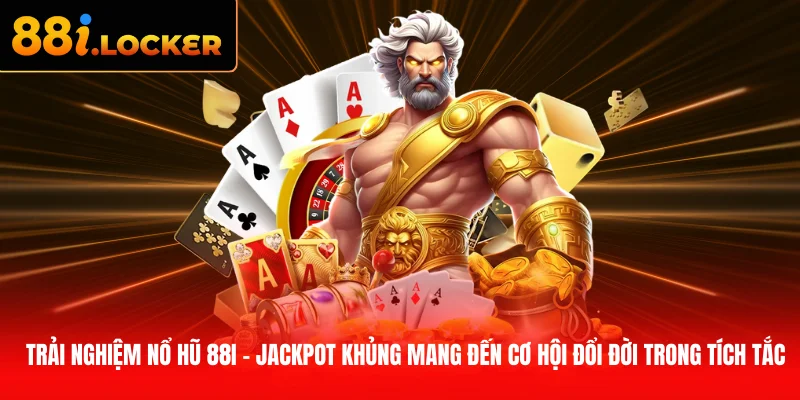 Trải nghiệm nổ hũ 88I – Jackpot khủng mang đến cơ hội đổi đời trong tích tắc