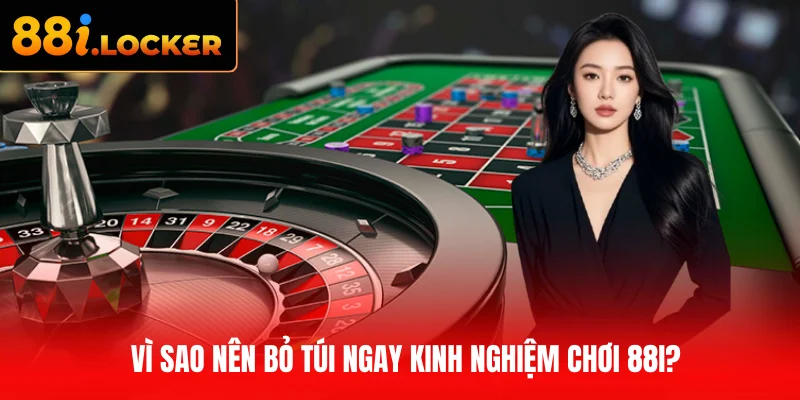 Vì sao nên bỏ túi ngay kinh nghiệm chơi 88I?